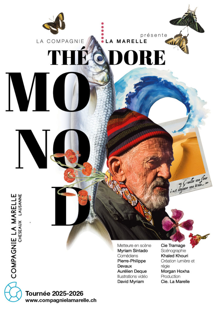 Compagnie La Marelle. Théodore Monod a traversé le 20e siècle comme il a traversé le désert: avec passion, pugnacité et abnégation. Ses découvertes et ses recherches ont fait de sa vie un témoignage pour les générations futures. Il plaidait pour la conscience de la totalité du monde et du cosmos et le respect du vivant dans son ensemble. Un spectacle sur sa personne? Que nenni! Un spectacle où Théodore nous embarque à la rencontre du vivant! Prochaines dates dans le canton de Neuchâtel: 8 novembre au Landeron 19 novembre à Neuchâtel 21 novembre à Fleurier 30 novembre à Boudry Informations et autres dates en Suisse romande: compagnielamarelle.ch